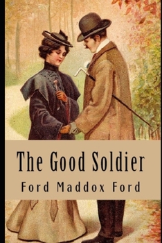 Paperback The Good Soldier: "The Annotated And Unabridged Version" (Romantic Novel) Book