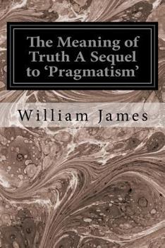 Paperback The Meaning of Truth A Sequel to 'Pragmatism' Book