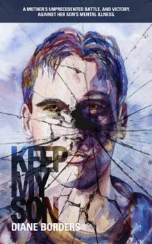 Paperback Keep My Son: A Mother's Unprecedented Battle and Victory Over her Son's Mental Illness Book