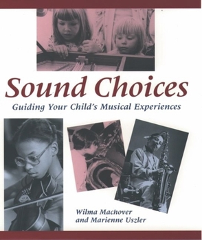 Hardcover Sound Choices: Guiding Your Child's Musical Experiences Book