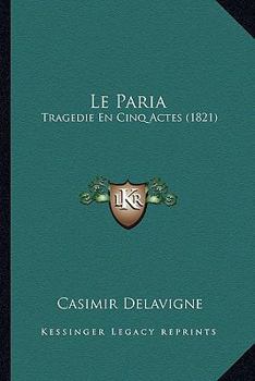 Paperback Le Paria: Tragedie En Cinq Actes (1821) [French] Book