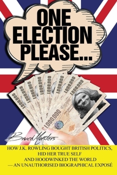 Paperback One Election Please... How J.K. Rowling Bought British Politics, Hid Her True Self and Hoodwinked the World - an Unauthorised Biographical Exposé Book