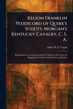 Kelion Franklin Peddicord of Quirk's Scouts, Morgan's Kentucky Cavalry, C. S. A.