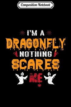 Paperback Composition Notebook: Nothing Scares Me I'm a DRAGONFLY Halloween Journal/Notebook Blank Lined Ruled 6x9 100 Pages Book