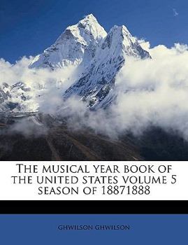 Paperback The Musical Year Book of the United States Volume 5 Season of 18871888 Book