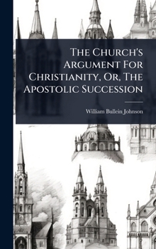 Hardcover The Church's Argument For Christianity, Or, The Apostolic Succession Book