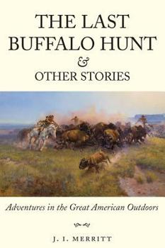 Paperback The Last Buffalo Hunt and Other Stories: Adventures in the Great American Outdoors Book