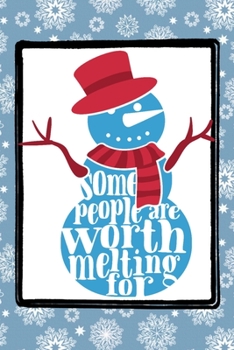 Paperback Some People Are Worth Melting For: A funny winter Snowman themed notebook journal or composition book with a snowflake pattern that's perfect for adul Book