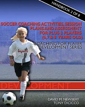 Paperback Soccer Coaching Activities, Session Plans and Assessment for Plus 2 Soccer Players (6, 7 & 8 years old): Coaching for Player Development Series Book