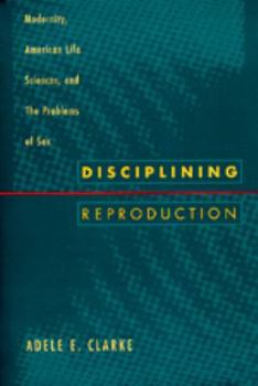 Hardcover Disciplining Reproduction: Modernity, American Life Sciences, and the Problems of Sex Book
