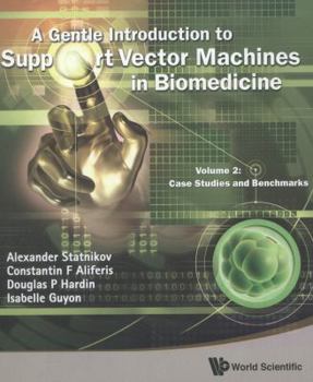 Hardcover Gentle Introduction to Support Vector Machines in Biomedicine, a - Volume 2: Case Studies and Benchmarks Book