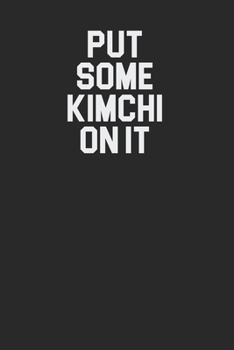 Paperback Put Some Kimchi On It 120 Page Notebook Lined Journal Great for Korean Food Lovers and Recipes Book