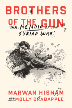 Hardcover Brothers of the Gun: A Memoir of the Syrian War Book