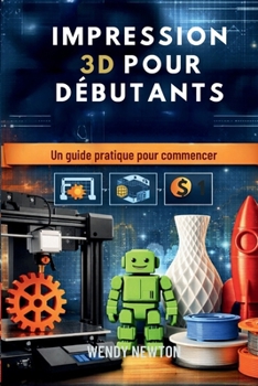 Paperback Impression 3D Pour Débutants: Un guide pratique pour commencer Book