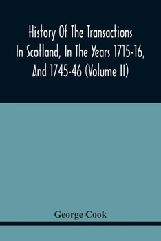 Paperback History Of The Transactions In Scotland, In The Years 1715-16, And 1745-46: Containing An Impartial Account Of The Occurrences Of These Years; Togethe Book