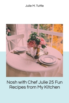 Paperback Nosh with Chef Julie 25 Fun Recipes from My Kitchen Book