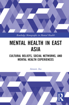 Hardcover Mental Health in East Asia: Cultural Beliefs, Social Networks, and Mental Health Experiences Book