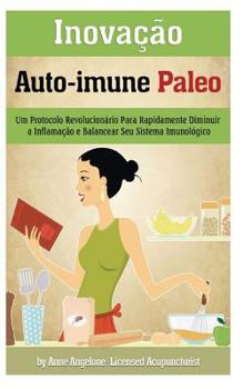 Paperback Inovacao Auto-immune Paleo: Um Protocolo Revolucionario Para Rapidamente Diminuir a Inflamacao e Balancear Seu Sistema Imunologico [Portuguese] Book