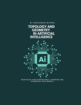 Paperback Topology and geometry in Artificial Intelligence: Manifolds high-dimensional learning and geometric deep models Book