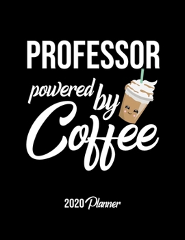 Paperback Professor Powered By Coffee 2020 Planner: Professor Planner, Gift idea for coffee lover, 120 pages 2020 Calendar for Professor Book