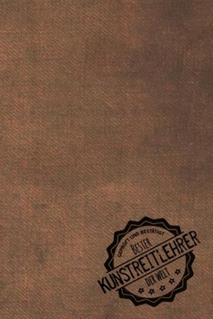 Geprüft und Bestätigt bester Kunstreitlehrer der Welt: Notizbuch für den Trainer / Lehrer von Lacross  Geschenkidee | Geschenke | Geschenk (German Edition)