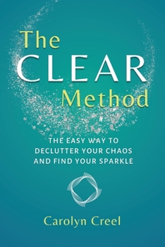 Paperback The CLEAR Method: The Easy Way to Declutter Your Chaos and Find Your Sparkle Book