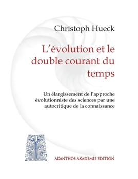 Paperback L'évolution et le double courant du temps: Un élargissement de l'approche évolutionniste des sciences par une autocritique de la connaissance [French] Book