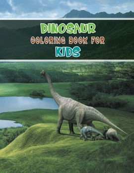 Dinosaur Coloring Book For Kids: A Dinosaur Activity Book Adventure for Boys & Girls, Ages 2-4, 4-8 (25 pages 8.5" X 11")