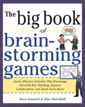 Paperback Big Book of Brainstorming Games: Quick, Effective Activities That Encourage Out-Of-The-Box Thinking, Improve Collaboration, and Spark Great Ideas! Book
