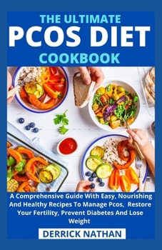Paperback The Ultimate Pcos Diet Cookbook: A Comprehensive Guide With Easy, Nourishing And Healthy Recipes To Manage Pcos, Restore Your Fertility, Prevent Diabe Book