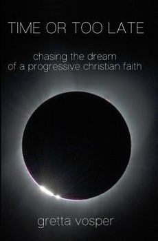 Paperback Time or Too Late: Chasing the Dream of a Progressive Christian Faith Book