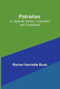 Paperback Patrañas; or, Spanish Stories, Legendary and Traditional Book