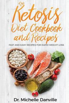 Paperback The Ketosis Diet Cookbook and Recipes: Fast and Easy Recipes For Rapid Weight Loss. Book