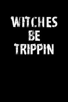 Paperback Witches be Tripping: Journal / Notebook / Diary Gift - 6"x9" - 120 pages - White Lined Paper - Matte Cover Book