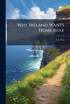 Paperback Why Ireland Wants Home Rule Book