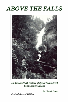 Paperback Above the Falls: An Oral and Folk History of Upper Glenn Creek Coos County, Oregon Book