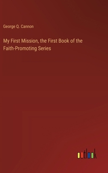 My First Mission, the First Book of the Faith-Promoting Series