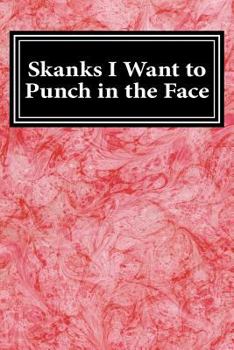 Paperback Skanks I Want to Punch in the Face: Blank Lined Journal Book