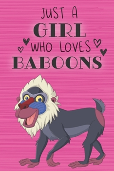 Just a Girl Who Loves Baboons: Blank Lined Journal, Notebook, Diary, Planner with Favorite Animal Quote / 6 x 9 / 110 Lined Pages / Great Gift Idea … ... Writing or Doodles Better Then Gift Card