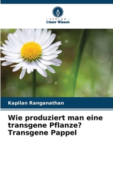 Wie produziert man eine transgene Pflanze? Transgene Pappel (German Edition)
