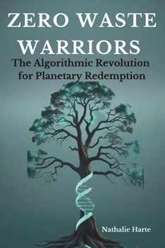 Paperback Zero Waste Warriors: The Algorithmic Revolution for Planetary Redemption Book