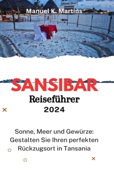 Paperback Sansibar Reiseführer 2024: Sonne, Meer und Gewürze: Gestalten Sie Ihren perfekten Rückzugsort in Tansania [German] Book