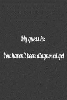 my guess is you haven't been diagnosed yet: journal and composition book - notebook - Large (6 x9 Inches) - 120 Pages -