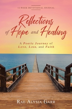 Reflections of Hope and Healing: A Poetic Journey of Love, Loss, and Faith 12-Week Devotional Journal