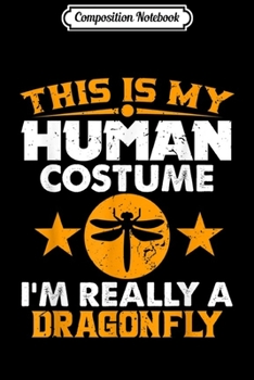Composition Notebook: This Is My Human Costume I'm Really a Dragonfly Halloween  Journal/Notebook Blank Lined Ruled 6x9 100 Pages