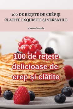 Paperback 100 de rețete delicioase de crep și clătite [Romanian] Book