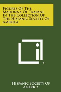 Paperback Figures of the Madonna of Trapani in the Collection of the Hispanic Society of America Book