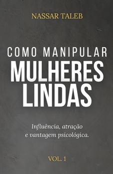 Paperback Como manipular mulheres lindas: Influência, atração e vantagem psicológica. [Portuguese] Book