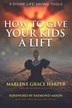 Paperback How To Give Your Kids A Lift: 9 Divine Life Saving Tools Book