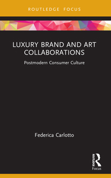Paperback Luxury Brand and Art Collaborations: Postmodern Consumer Culture Book